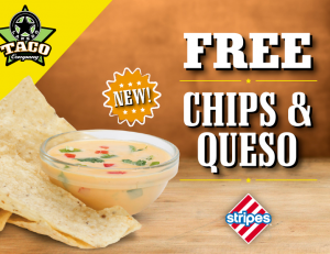 You can get a Free Chips & Queso at Stripes store . If you live near a